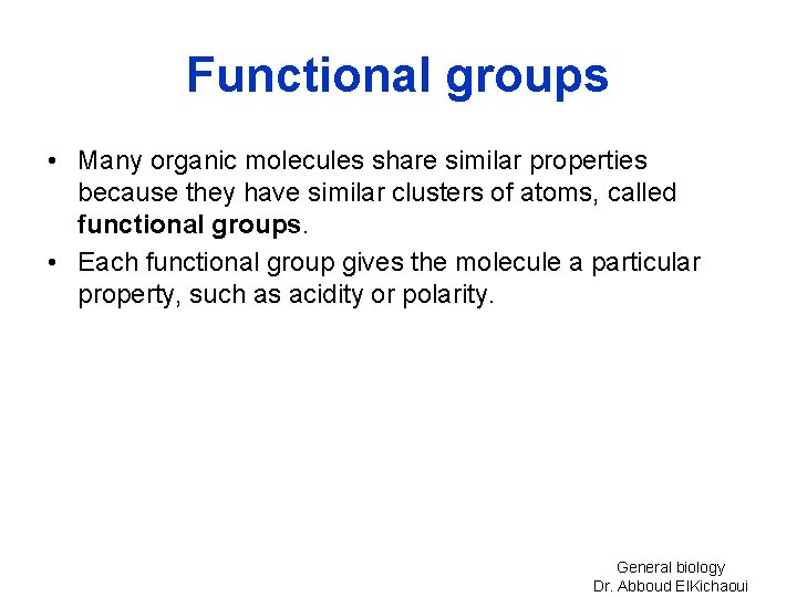 Functional groups • Many organic molecules share similar properties because they have similar clusters