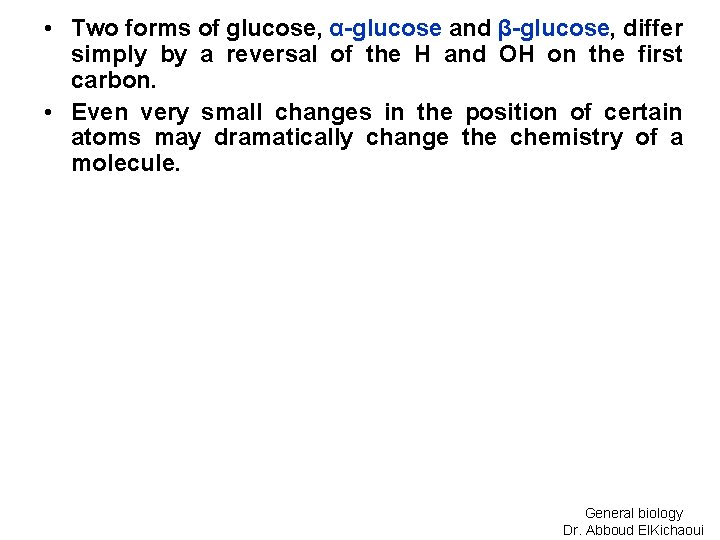  • Two forms of glucose, α-glucose and β-glucose, differ simply by a reversal