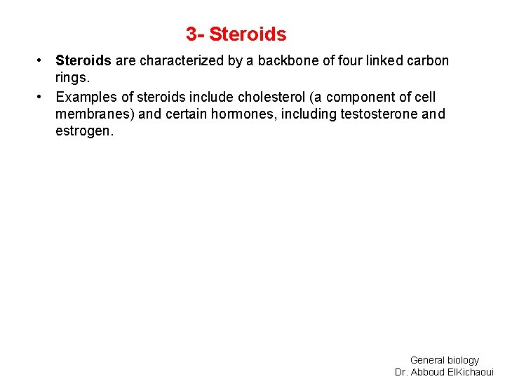 3 - Steroids • Steroids are characterized by a backbone of four linked carbon