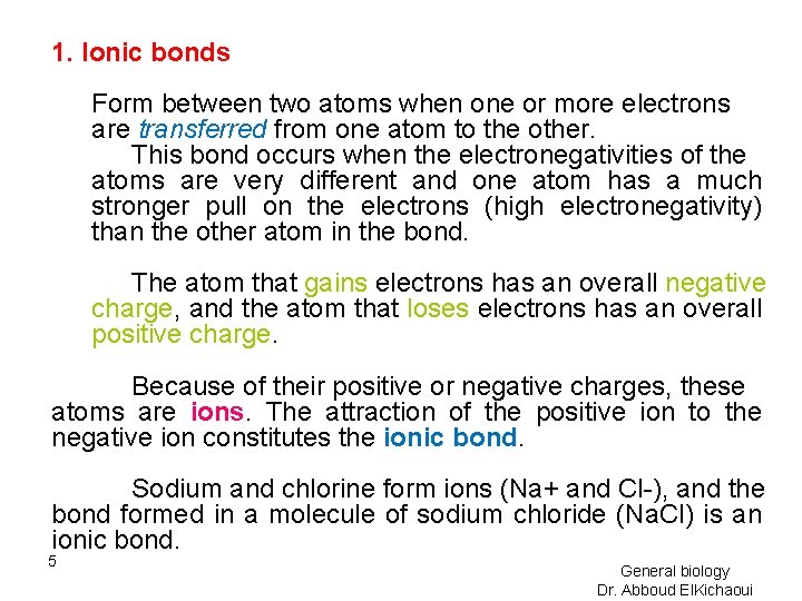 1. Ionic bonds Form between two atoms when one or more electrons are transferred