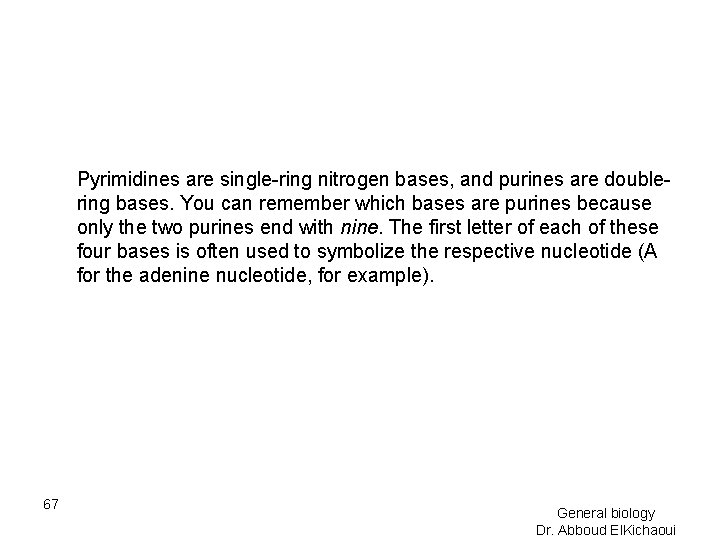 Pyrimidines are single-ring nitrogen bases, and purines are doublering bases. You can remember which