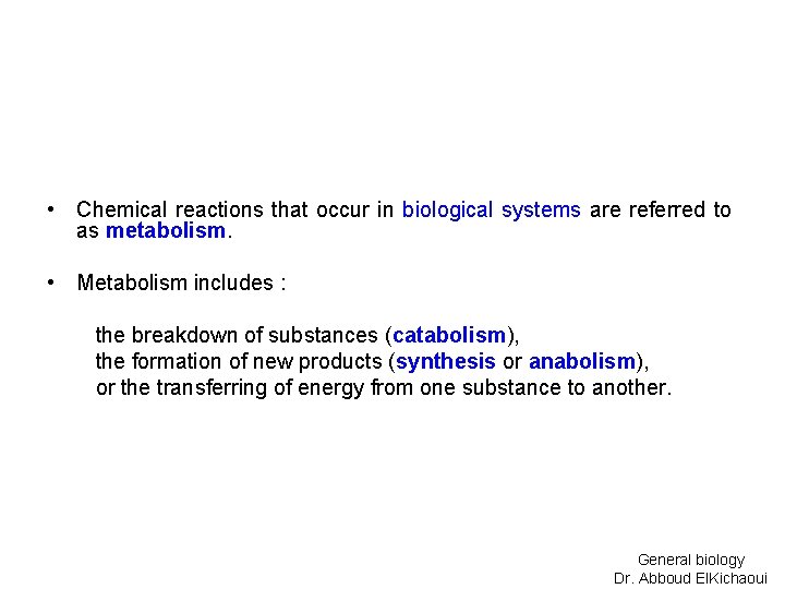  • Chemical reactions that occur in biological systems are referred to as metabolism.