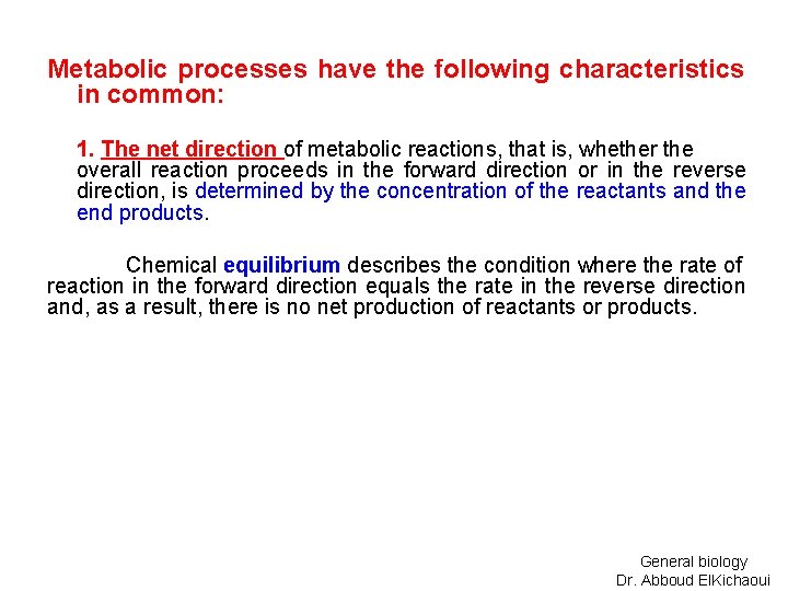 Metabolic processes have the following characteristics in common: 1. The net direction of metabolic