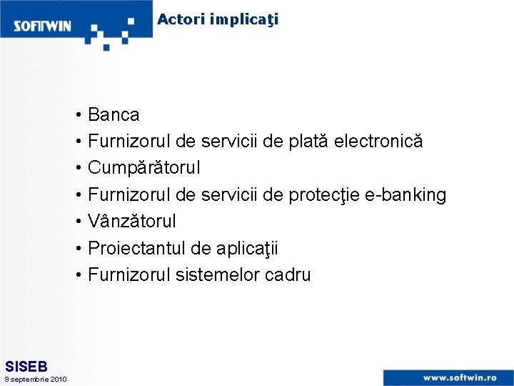 Actori implicaţi • Banca • Furnizorul de servicii de plată electronică • Cumpărătorul •