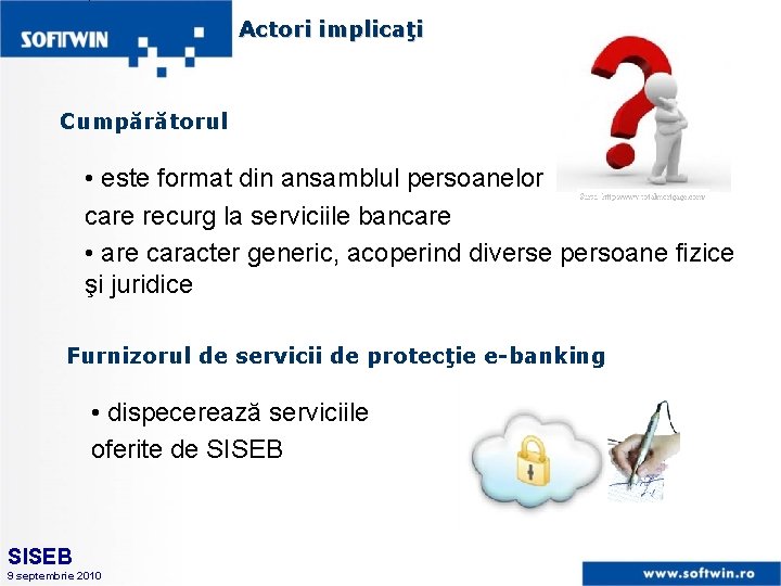 Actori implicaţi Cumpărătorul • este format din ansamblul persoanelor care recurg la serviciile bancare