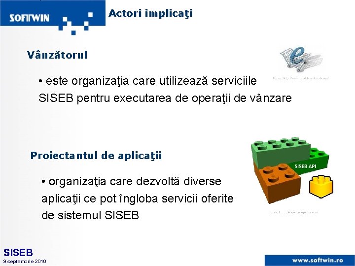 Actori implicaţi Vânzătorul • este organizaţia care utilizează serviciile SISEB pentru executarea de operaţii