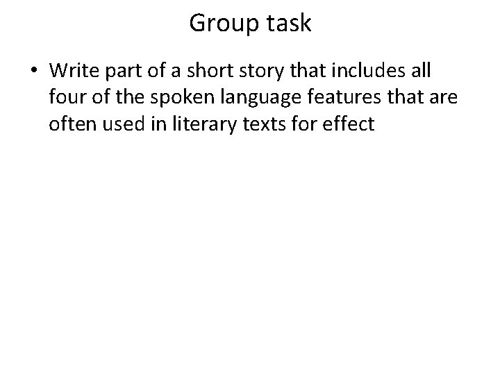 Group task • Write part of a short story that includes all four of
