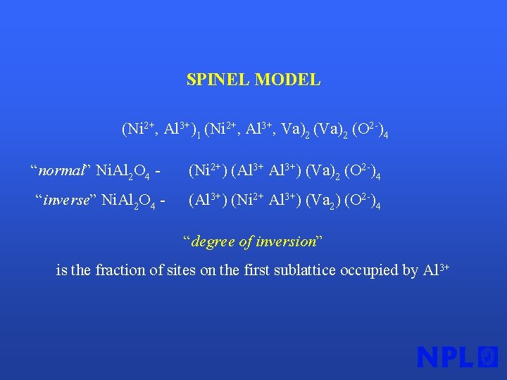 SPINEL MODEL (Ni 2+, Al 3+)1 (Ni 2+, Al 3+, Va)2 (O 2 -)4