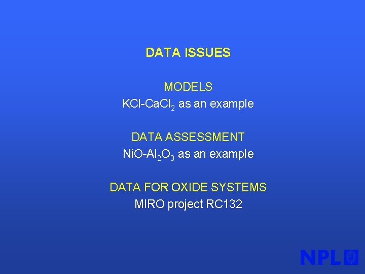 DATA ISSUES MODELS KCl-Ca. Cl 2 as an example DATA ASSESSMENT Ni. O-Al 2