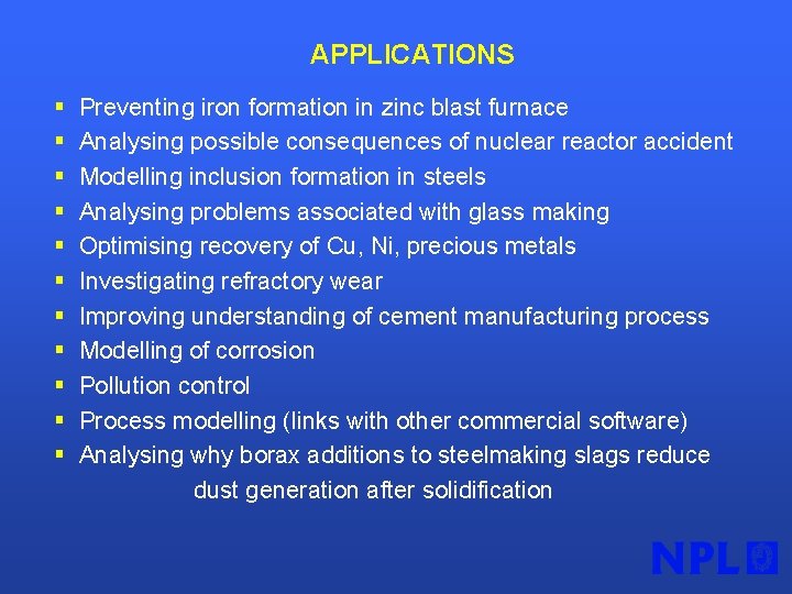 APPLICATIONS § § § Preventing iron formation in zinc blast furnace Analysing possible consequences