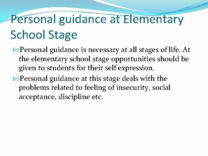 Personal guidance at Elementary School Stage Personal guidance is necessary at all stages of