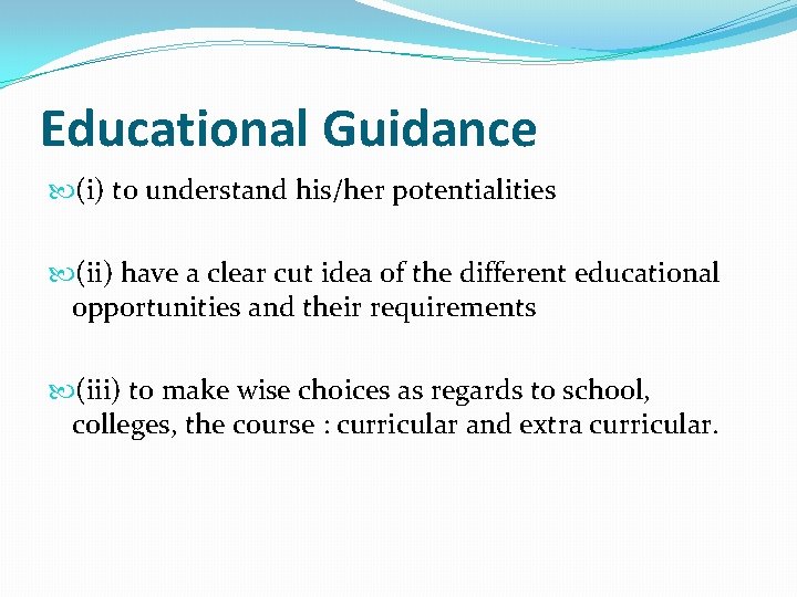 Educational Guidance (i) to understand his/her potentialities (ii) have a clear cut idea of
