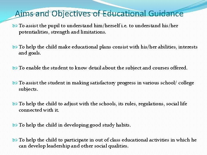 Aims and Objectives of Educational Guidance To assist the pupil to understand him/herself i.