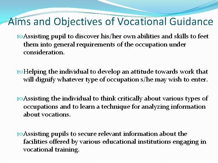 Aims and Objectives of Vocational Guidance Assisting pupil to discover his/her own abilities and