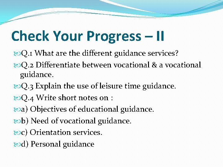 Check Your Progress – II Q. 1 What are the different guidance services? Q.