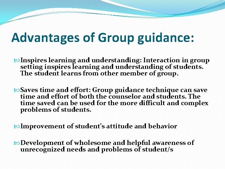 Advantages of Group guidance: Inspires learning and understanding: Interaction in group setting inspires learning