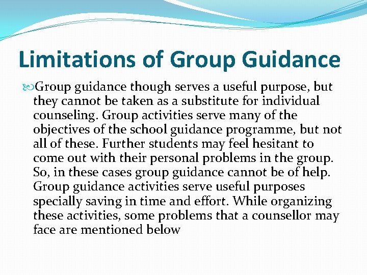 Limitations of Group Guidance Group guidance though serves a useful purpose, but they cannot