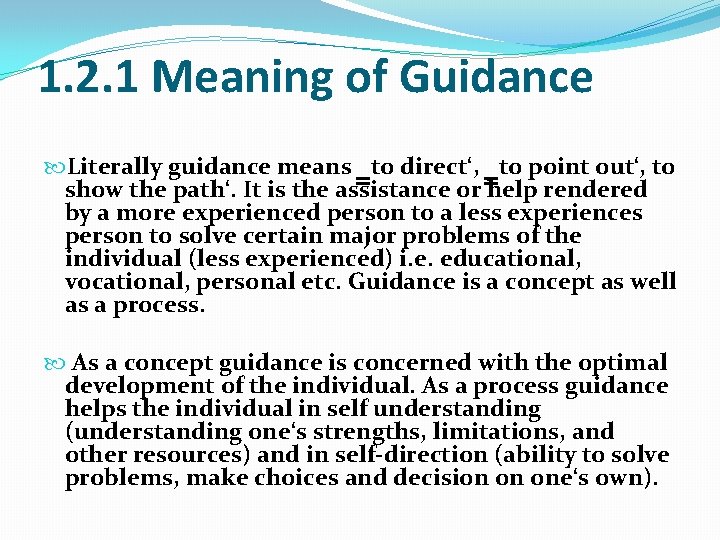 1. 2. 1 Meaning of Guidance Literally guidance means ‗to direct‘, ‗to point out‘,