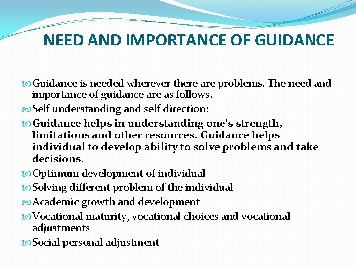 NEED AND IMPORTANCE OF GUIDANCE Guidance is needed wherever there are problems. The need