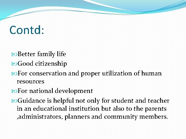 Contd: Better family life Good citizenship For conservation and proper utilization of human resources