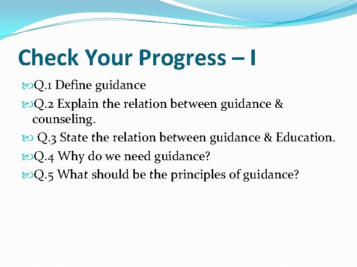 Check Your Progress – I Q. 1 Define guidance Q. 2 Explain the relation