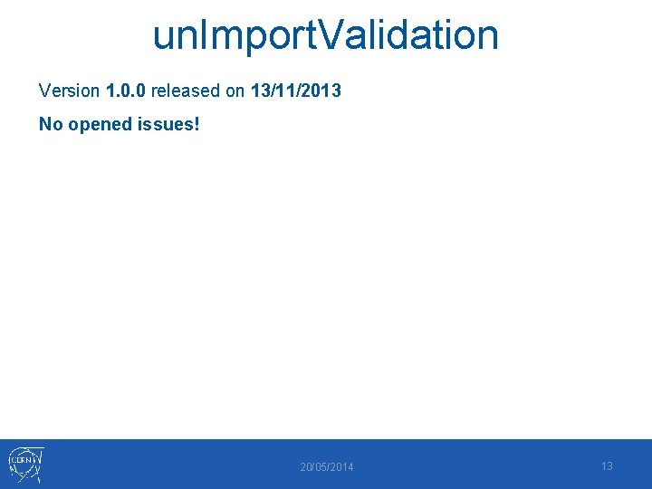 un. Import. Validation Version 1. 0. 0 released on 13/11/2013 No opened issues! 20/05/2014