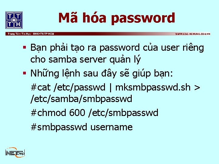 Mã hóa password § Bạn phải tạo ra password của user riêng cho samba