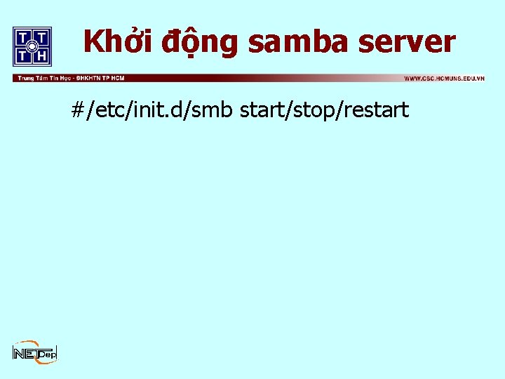 Khởi động samba server #/etc/init. d/smb start/stop/restart 