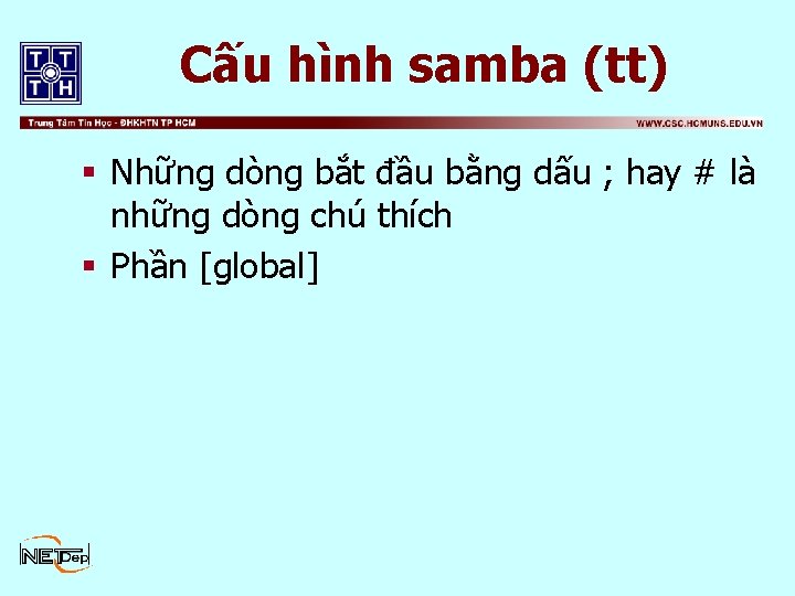 Cấu hình samba (tt) § Những dòng bắt đầu bằng dấu ; hay #