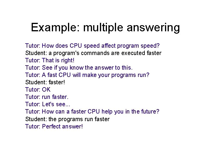 Example: multiple answering Tutor: How does CPU speed affect program speed? Student: a program's