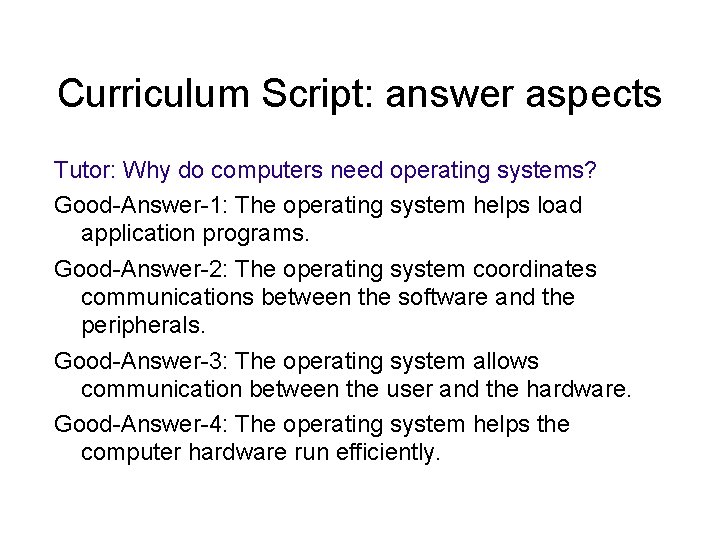 Curriculum Script: answer aspects Tutor: Why do computers need operating systems? Good-Answer-1: The operating