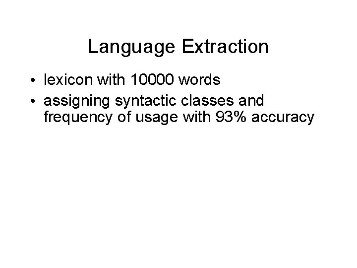 Language Extraction • lexicon with 10000 words • assigning syntactic classes and frequency of