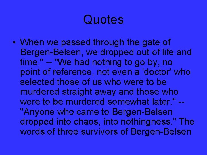 Quotes • When we passed through the gate of Bergen-Belsen, we dropped out of