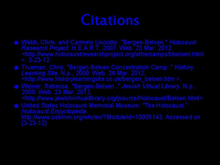 Citations ☻ Webb, Chris, and Carmelo Lisciotto. "Bergen-Belsen. " Holocaust Research Project. H. E.