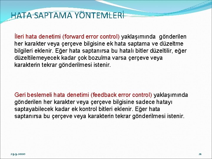 HATA SAPTAMA YÖNTEMLERİ İleri hata denetimi (forward error control) yaklaşımında gönderilen her karakter veya