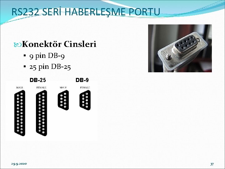 RS 232 SERİ HABERLEŞME PORTU Konektör Cinsleri § 9 pin DB-9 § 25 pin