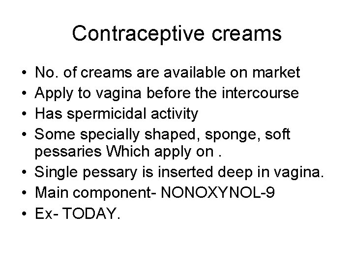 Contraceptive creams • • No. of creams are available on market Apply to vagina