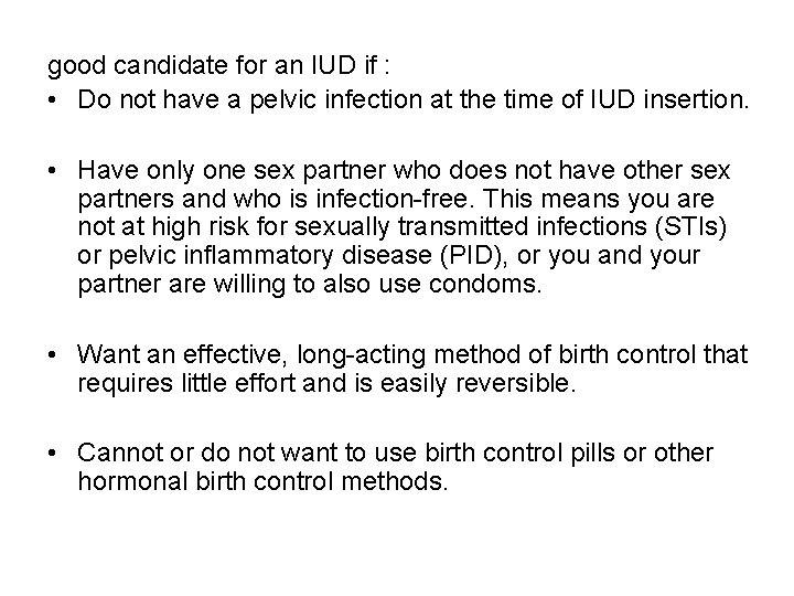 good candidate for an IUD if : • Do not have a pelvic infection