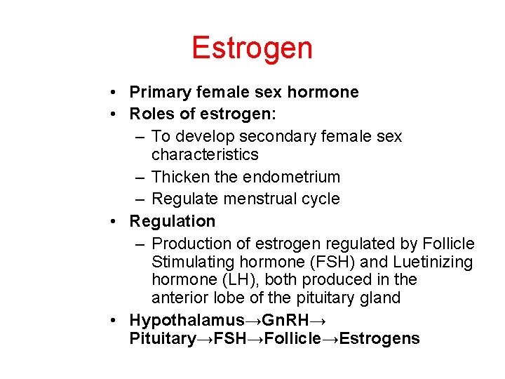 Estrogen • Primary female sex hormone • Roles of estrogen: – To develop secondary