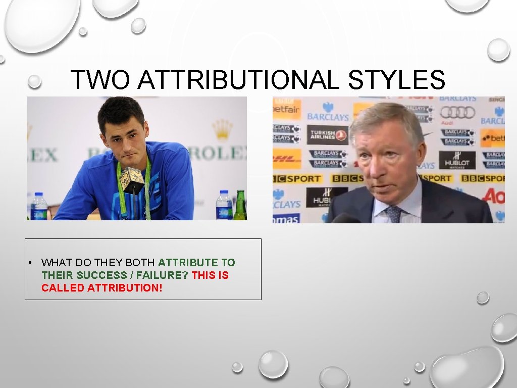 TWO ATTRIBUTIONAL STYLES • WHAT DO THEY BOTH ATTRIBUTE TO THEIR SUCCESS / FAILURE? TWO ATTRIBUTIONAL STYLES • WHAT DO THEY BOTH ATTRIBUTE TO THEIR SUCCESS / FAILURE?