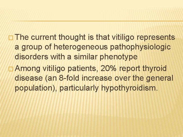 � The current thought is that vitiligo represents a group of heterogeneous pathophysiologic disorders