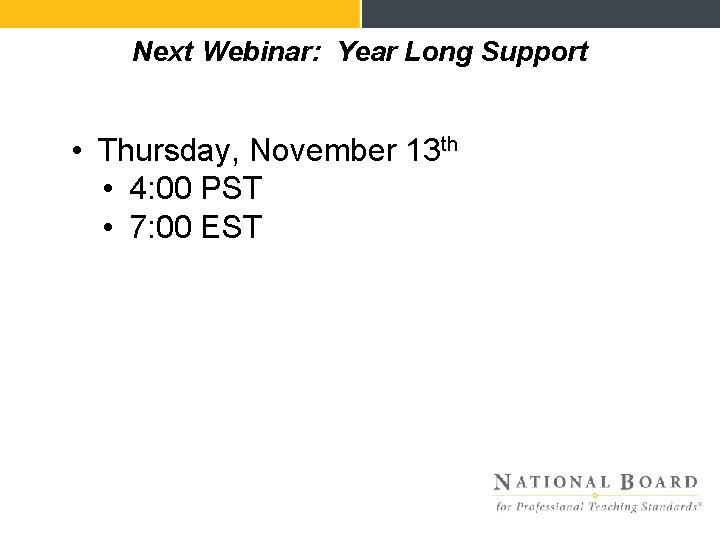 Next Webinar: Year Long Support • Thursday, November 13 th • 4: 00 PST