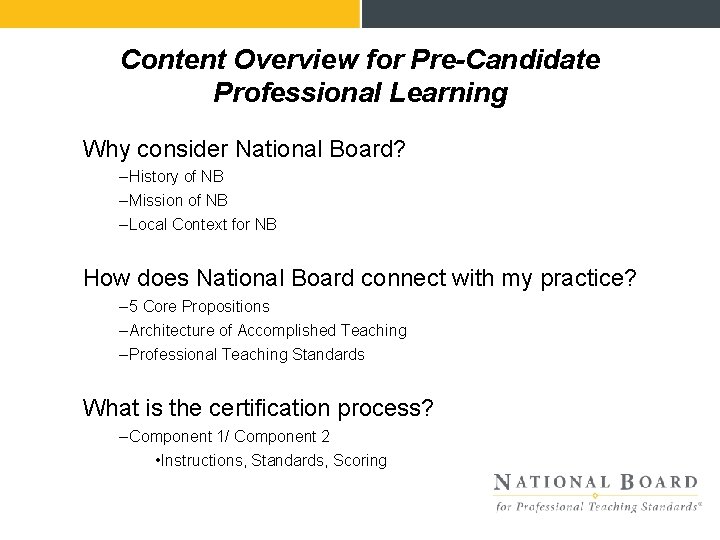 Content Overview for Pre-Candidate Professional Learning Why consider National Board? – History of NB