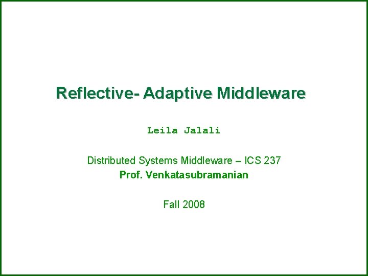 Reflective Adaptive Middleware Leila Jalali Distributed Systems Middleware