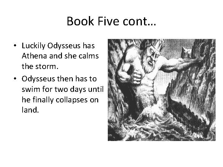 Book Five cont… • Luckily Odysseus has Athena and she calms the storm. •