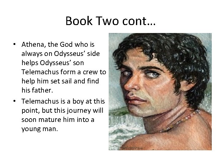 Book Two cont… • Athena, the God who is always on Odysseus’ side helps