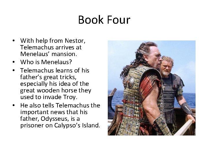 Book Four • With help from Nestor, Telemachus arrives at Menelaus’ mansion. • Who