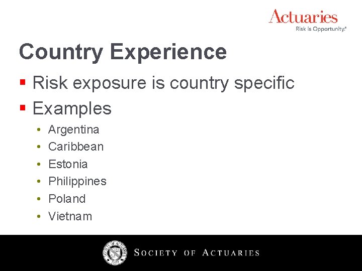 Country Experience § Risk exposure is country specific § Examples • • • Argentina