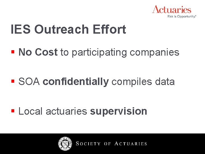 IES Outreach Effort § No Cost to participating companies § SOA confidentially compiles data