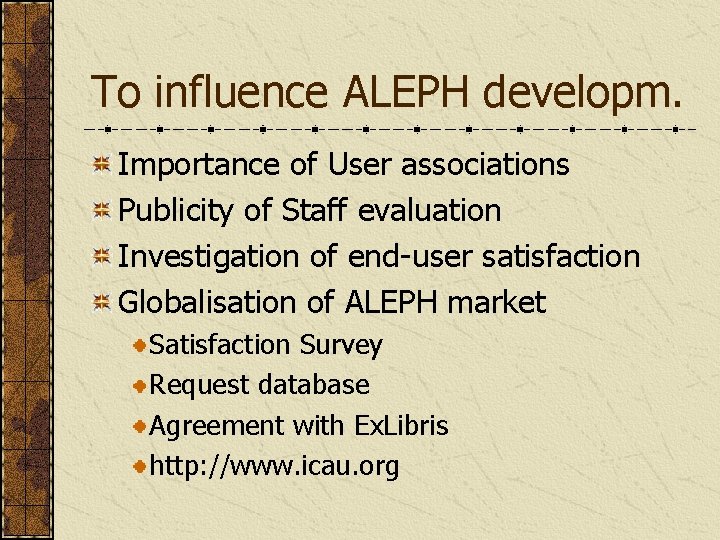 To influence ALEPH developm. Importance of User associations Publicity of Staff evaluation Investigation of